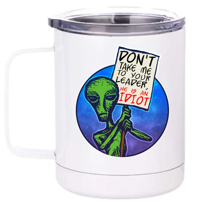 Funny Don't Take Me to Your Leader Alien Front & Back 12oz Stainless Steel Tumbler Cup