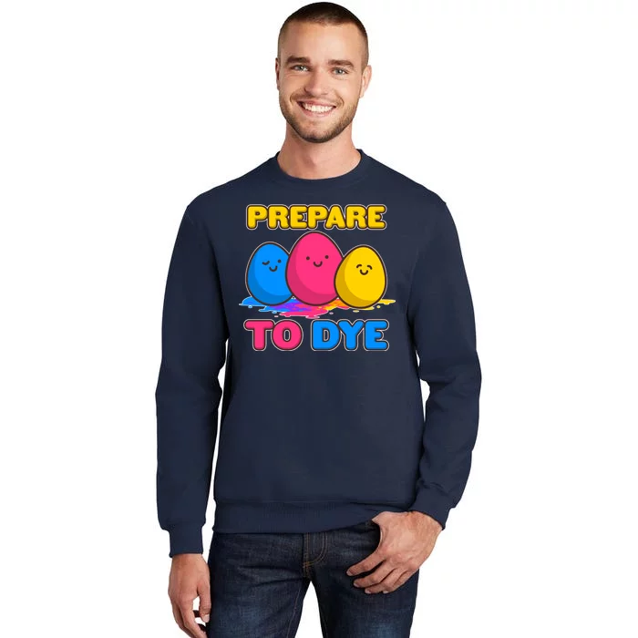 Funny Easter Prepare To Dye Tall Sweatshirt