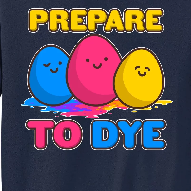 Funny Easter Prepare To Dye Tall Sweatshirt