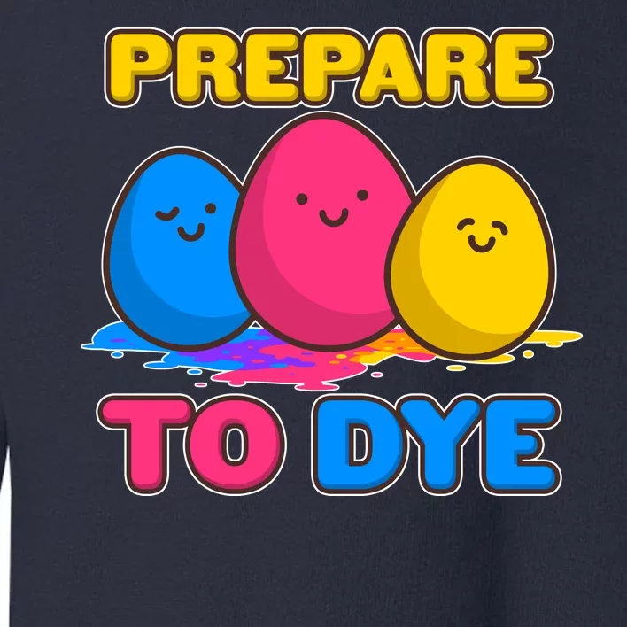 Funny Easter Prepare To Dye Toddler Sweatshirt