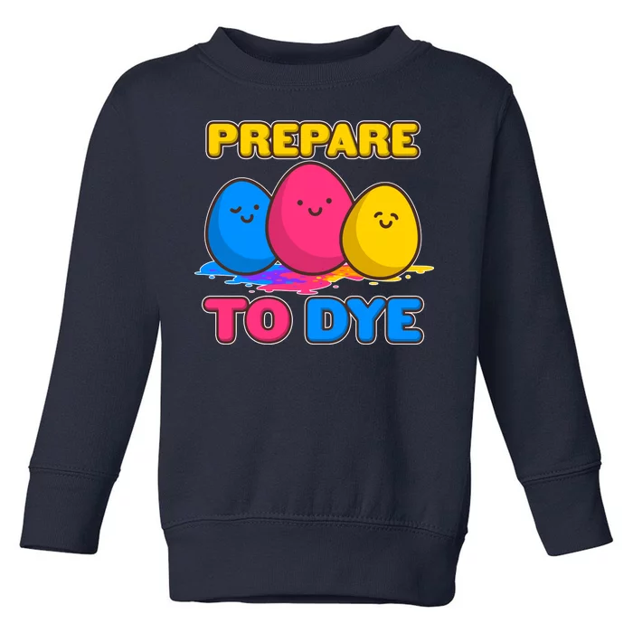 Funny Easter Prepare To Dye Toddler Sweatshirt