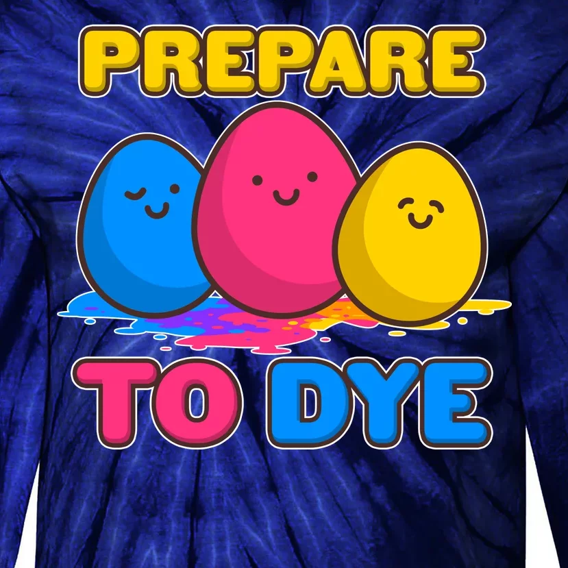 Funny Easter Prepare To Dye Tie-Dye Long Sleeve Shirt