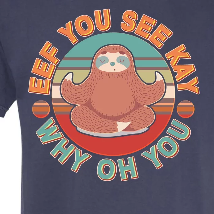 Funny Eef You See Kay Why Oh You Sloth Garment-Dyed Heavyweight T-Shirt