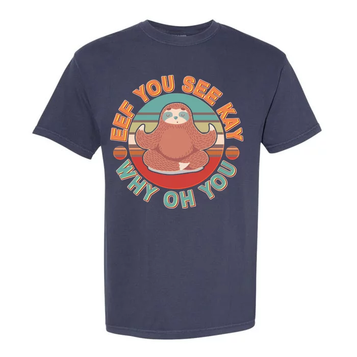 Funny Eef You See Kay Why Oh You Sloth Garment-Dyed Heavyweight T-Shirt