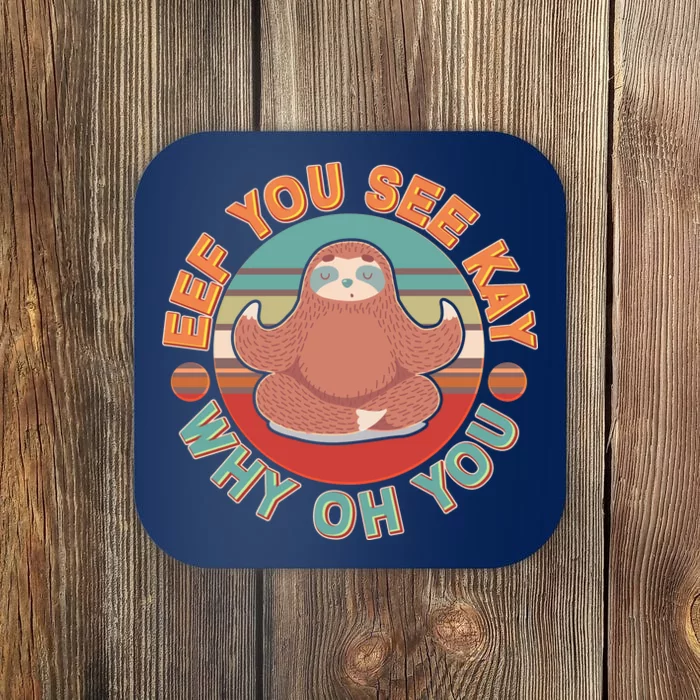 Funny Eef You See Kay Why Oh You Sloth Coaster