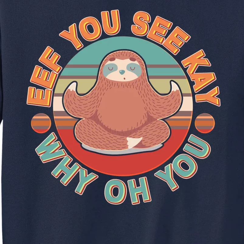 Funny Eef You See Kay Why Oh You Sloth Tall Sweatshirt