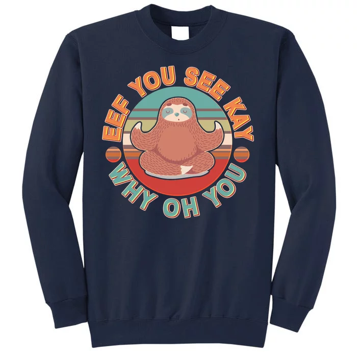 Funny Eef You See Kay Why Oh You Sloth Tall Sweatshirt