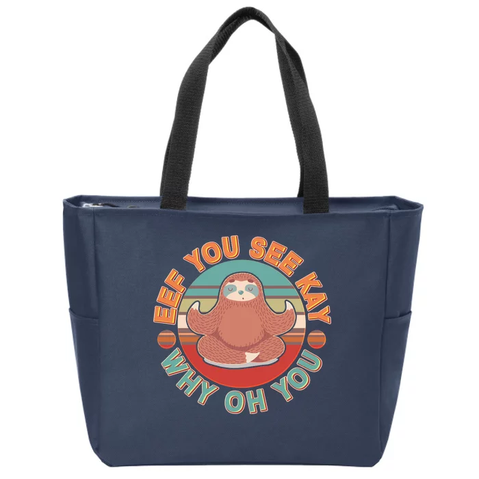 Funny Eef You See Kay Why Oh You Sloth Zip Tote Bag