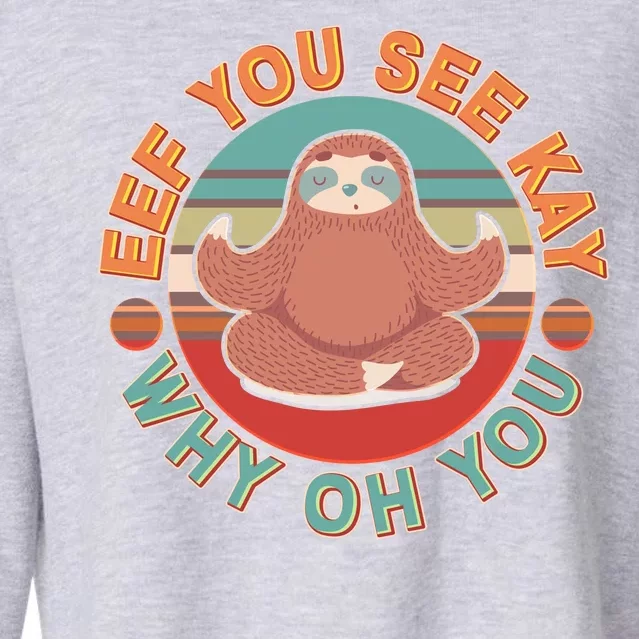 Funny Eef You See Kay Why Oh You Sloth Cropped Pullover Crew