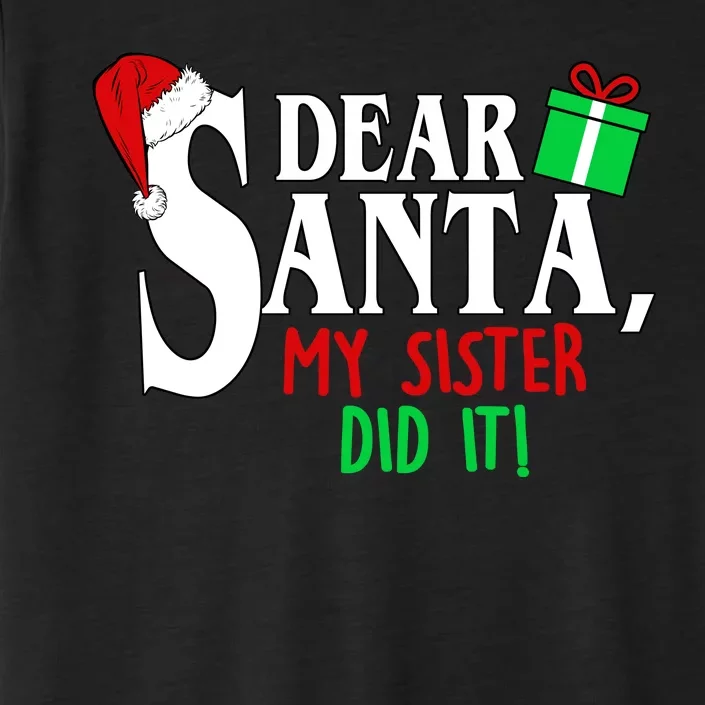 Funny Family Christmas Dear Santa my Sister Did It ChromaSoft Performance T-Shirt