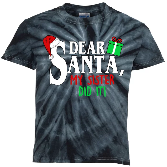 Funny Family Christmas Dear Santa my Sister Did It Kids Tie-Dye T-Shirt