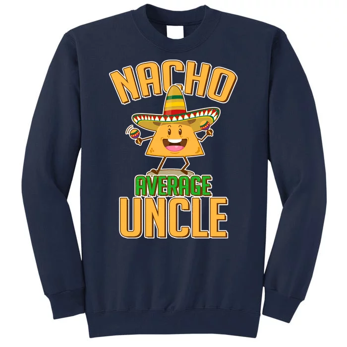 Funny Family Nacho Average Uncle Tall Sweatshirt