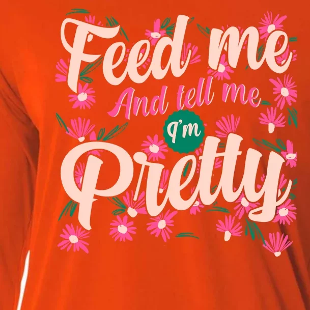 Funny Feed Me And Tell Me I'm Pretty Cooling Performance Long Sleeve Crew