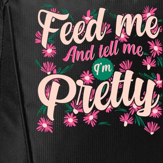 Funny Feed Me And Tell Me I'm Pretty City Backpack