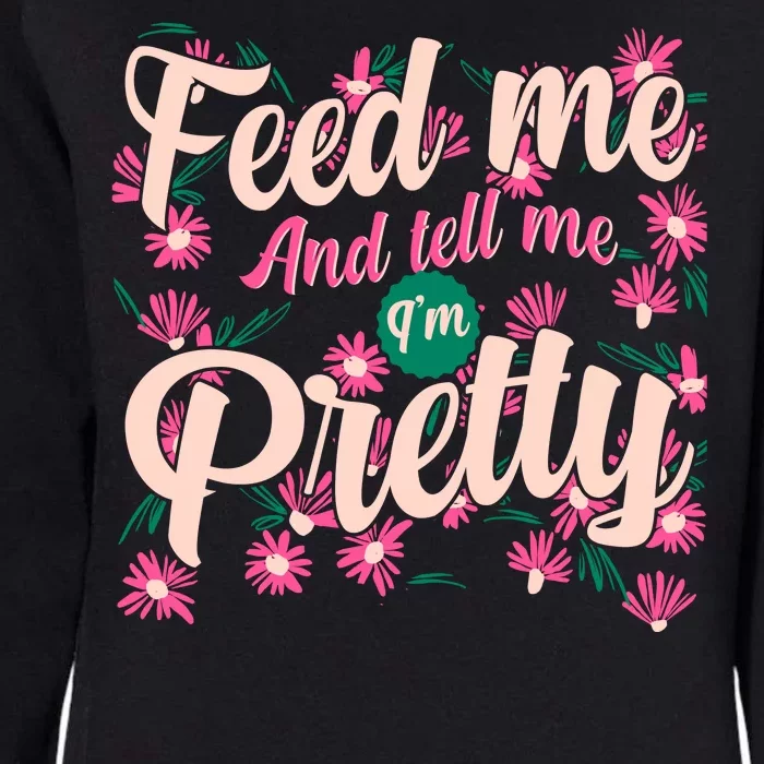 Funny Feed Me And Tell Me I'm Pretty Womens California Wash Sweatshirt