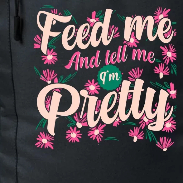 Funny Feed Me And Tell Me I'm Pretty Daily Commute Backpack