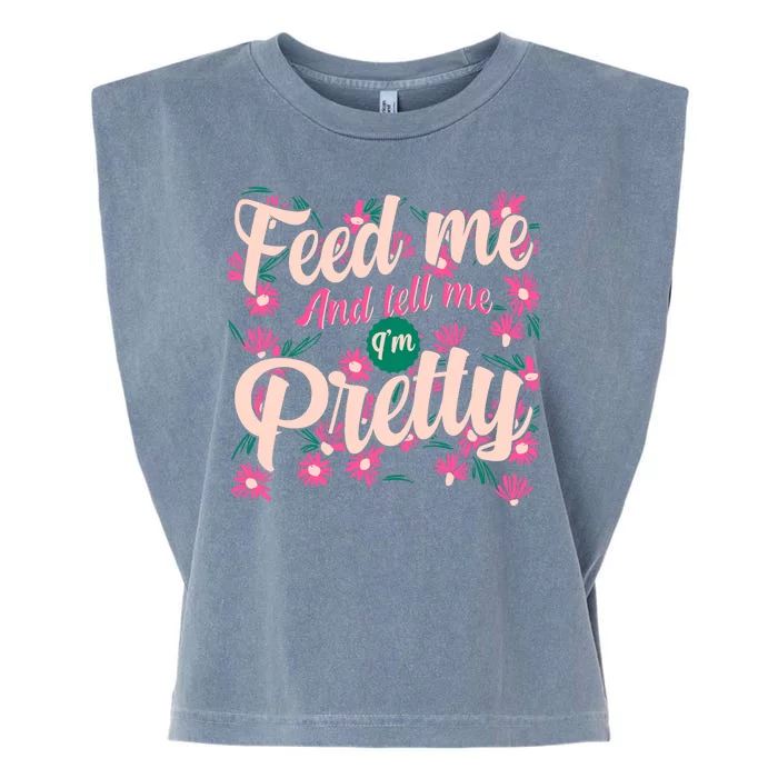 Funny Feed Me And Tell Me I'm Pretty Garment-Dyed Women's Muscle Tee