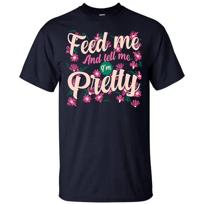 Funny Feed Me And Tell Me I'm Pretty Tall T-Shirt