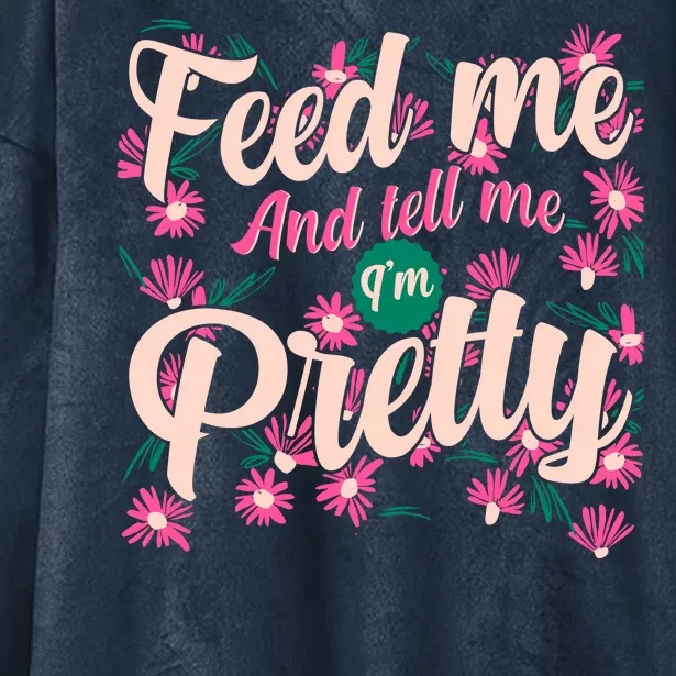 Funny Feed Me And Tell Me I'm Pretty Hooded Wearable Blanket