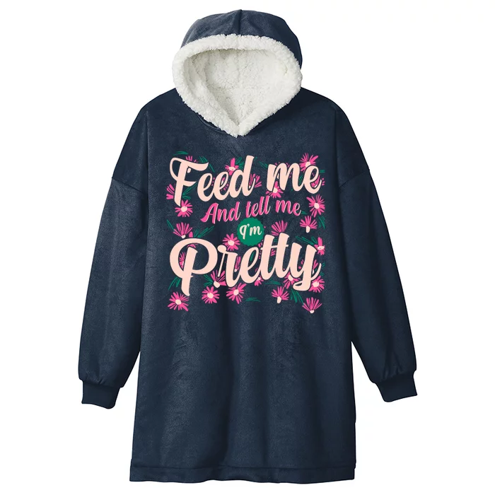 Funny Feed Me And Tell Me I'm Pretty Hooded Wearable Blanket