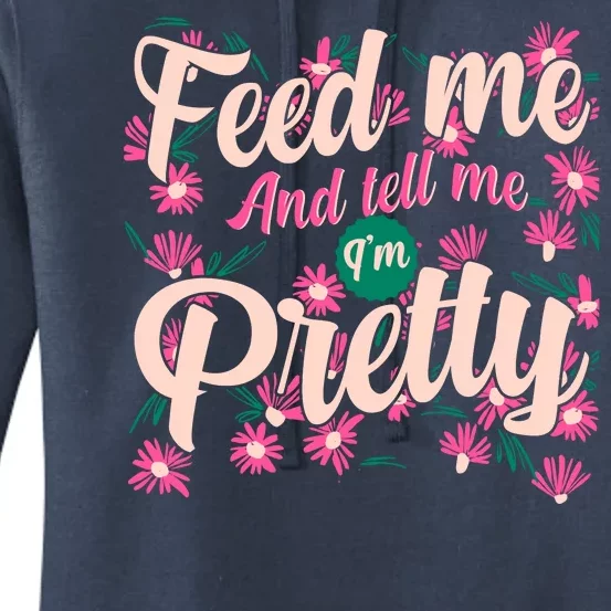 Funny Feed Me And Tell Me I'm Pretty Women's Pullover Hoodie