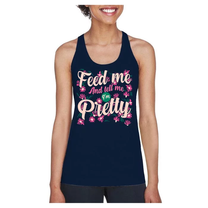 Funny Feed Me And Tell Me I'm Pretty Women's Racerback Tank