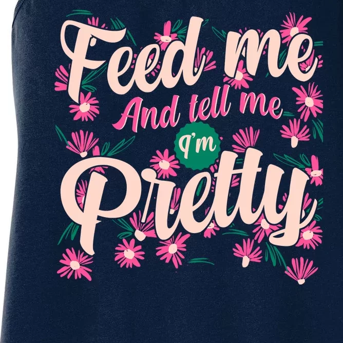 Funny Feed Me And Tell Me I'm Pretty Women's Racerback Tank