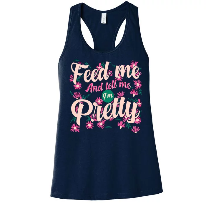 Funny Feed Me And Tell Me I'm Pretty Women's Racerback Tank