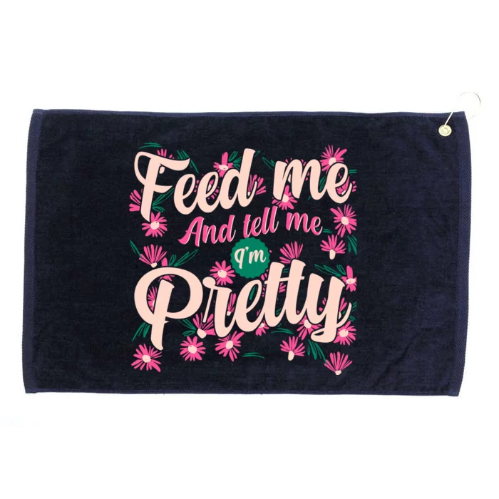 Funny Feed Me And Tell Me I'm Pretty Grommeted Golf Towel