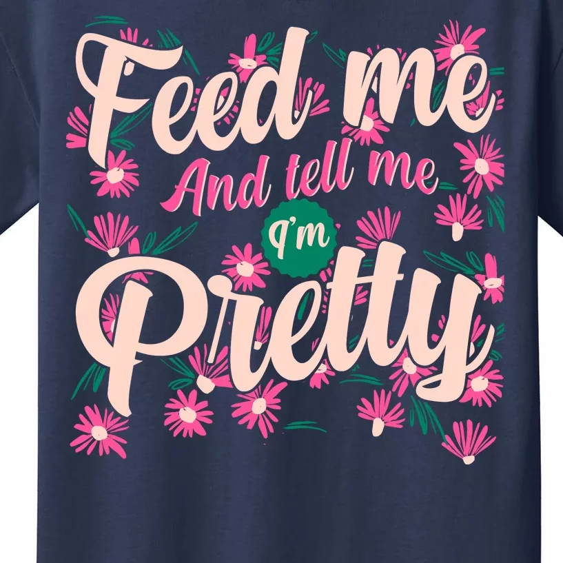 Funny Feed Me And Tell Me I'm Pretty Kids T-Shirt