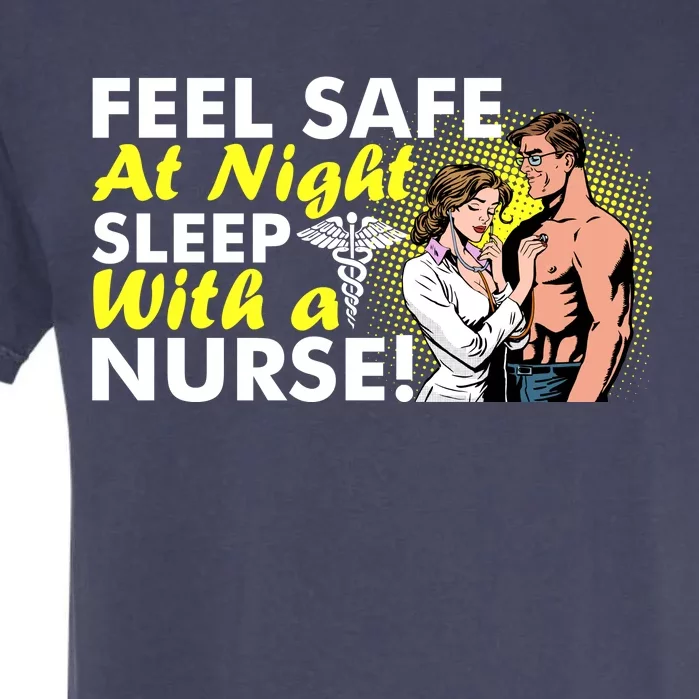 Funny Feel Safe at Night Sleep With a Nurse! Garment-Dyed Heavyweight T-Shirt