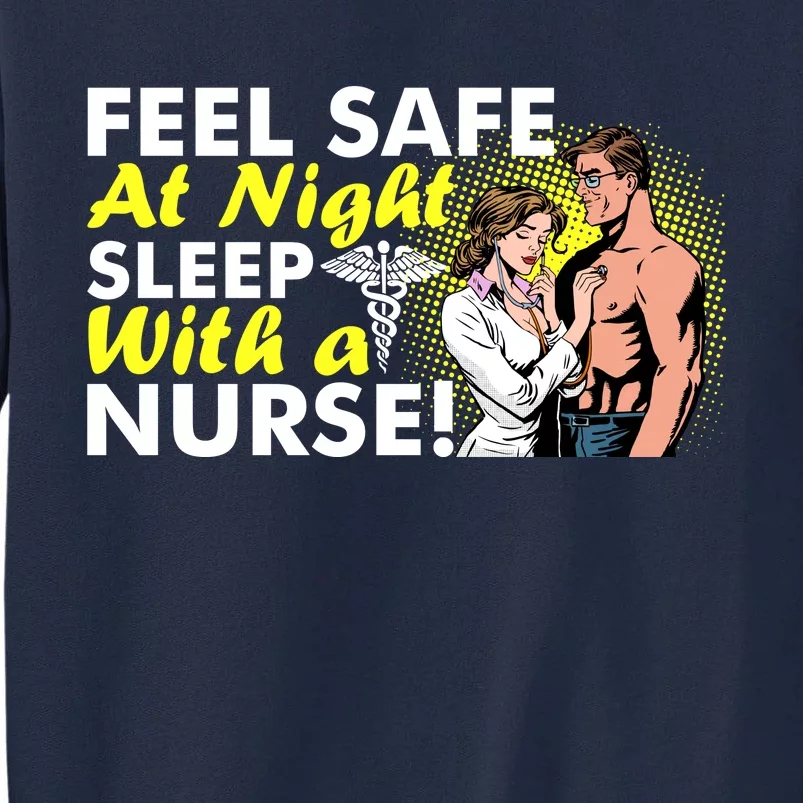 Funny Feel Safe at Night Sleep With a Nurse! Tall Sweatshirt