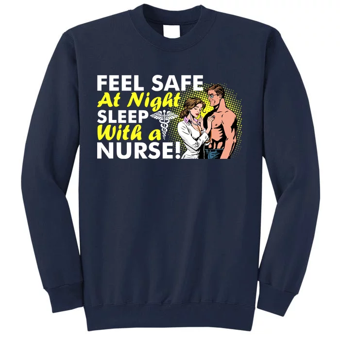 Funny Feel Safe at Night Sleep With a Nurse! Tall Sweatshirt