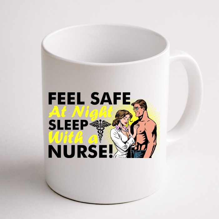 Funny Feel Safe at Night Sleep With a Nurse! Front & Back Coffee Mug