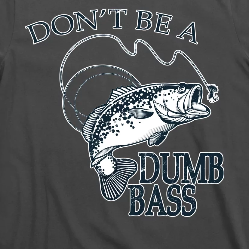 Funny Fishing - Don't Be A Dumb Bass T-Shirt