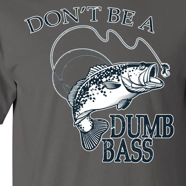 Funny Fishing - Don't Be A Dumb Bass Tall T-Shirt