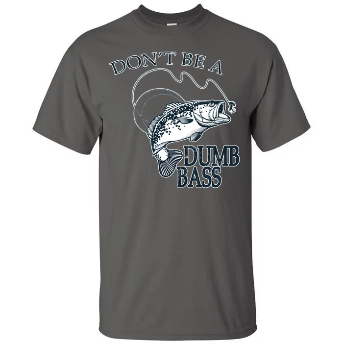 Funny Fishing - Don't Be A Dumb Bass Tall T-Shirt