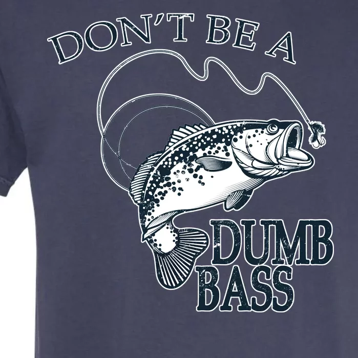 Funny Fishing - Don't Be A Dumb Bass Garment-Dyed Heavyweight T-Shirt