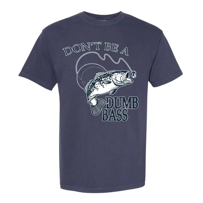 Funny Fishing - Don't Be A Dumb Bass Garment-Dyed Heavyweight T-Shirt