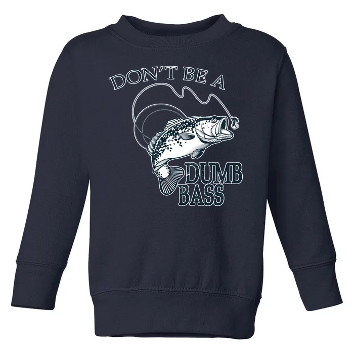 Funny Fishing - Don't Be A Dumb Bass Toddler Sweatshirt