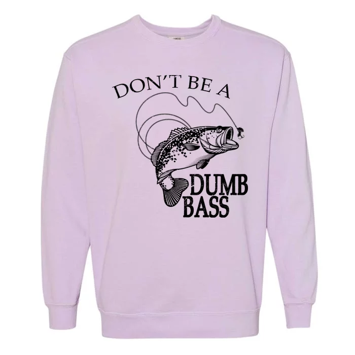 Funny Fishing - Don't Be A Dumb Bass Garment-Dyed Sweatshirt