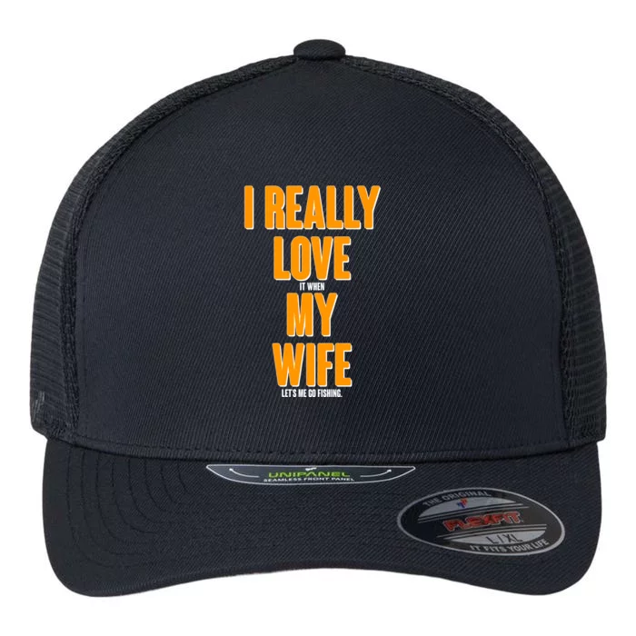 Funny Fishing I Really Love My Wife Flexfit Unipanel Trucker Cap