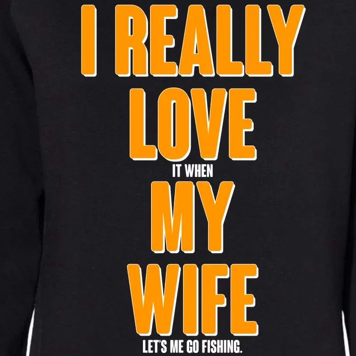 Funny Fishing I Really Love My Wife Womens California Wash Sweatshirt