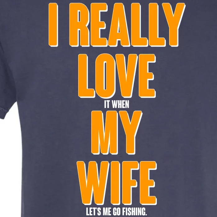 Funny Fishing I Really Love My Wife Garment-Dyed Heavyweight T-Shirt