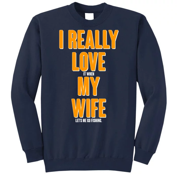 Funny Fishing I Really Love My Wife Tall Sweatshirt