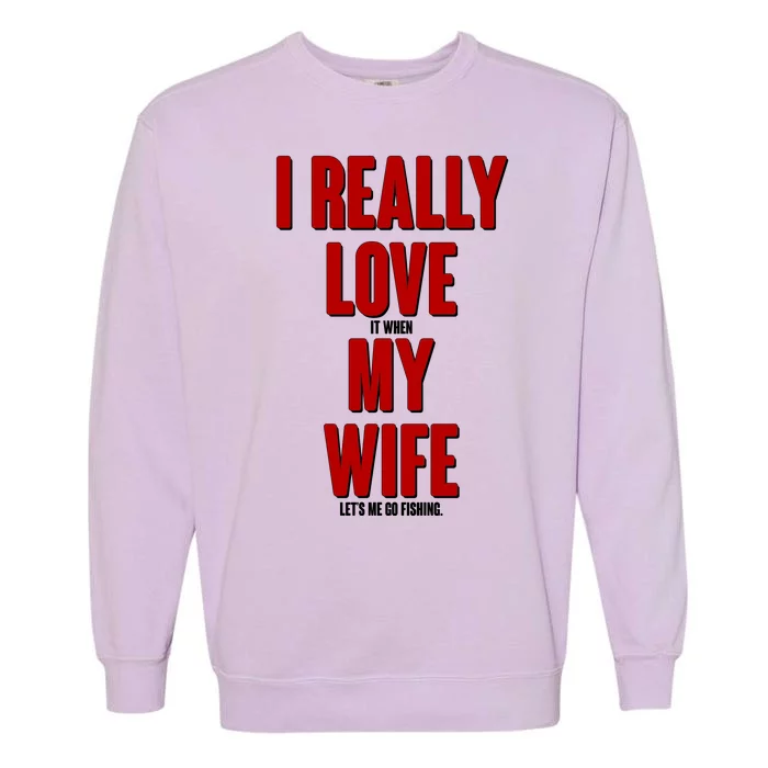 Funny Fishing I Really Love My Wife Garment-Dyed Sweatshirt