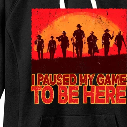 Funny Gaming Paused My Game To Be Here Women's Fleece Hoodie