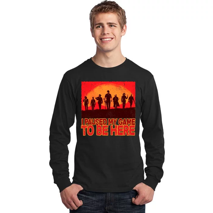 Funny Gaming Paused My Game To Be Here Tall Long Sleeve T-Shirt