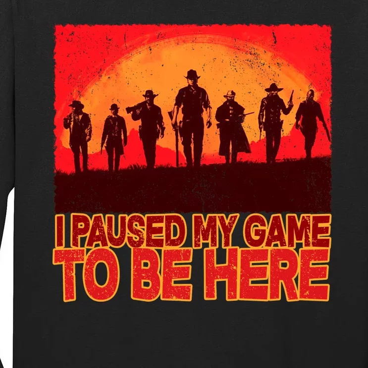 Funny Gaming Paused My Game To Be Here Tall Long Sleeve T-Shirt