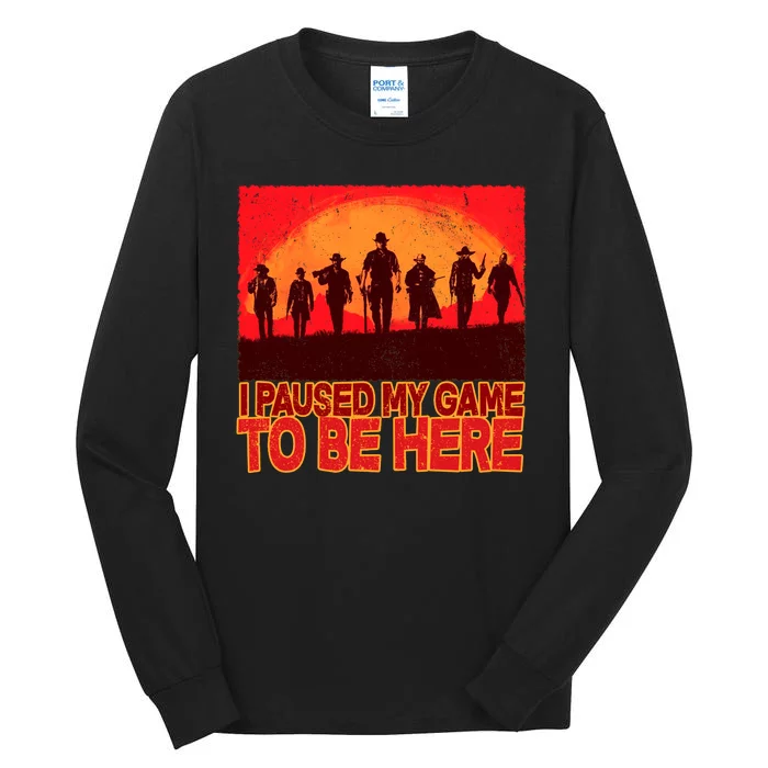 Funny Gaming Paused My Game To Be Here Tall Long Sleeve T-Shirt